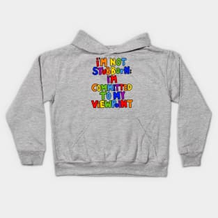 I'm Not Stubborn I'm Committed to My Viewpoint Kids Hoodie